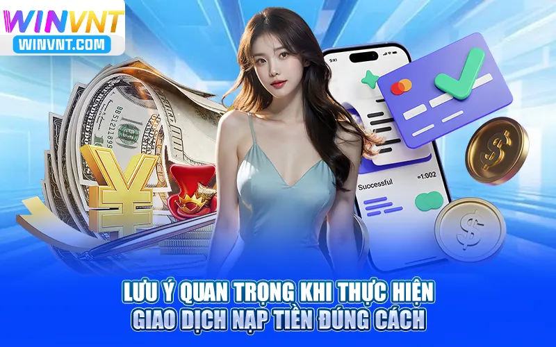 Lưu ý quan trọng khi thực hiện giao dịch nạp tiền Winvn đúng cách