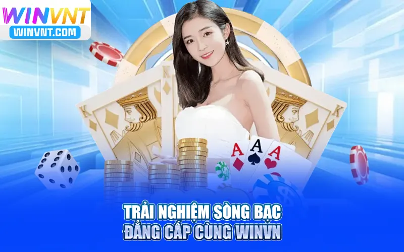 Trải nghiệm sòng bạc đẳng cấp cùng Winvn
