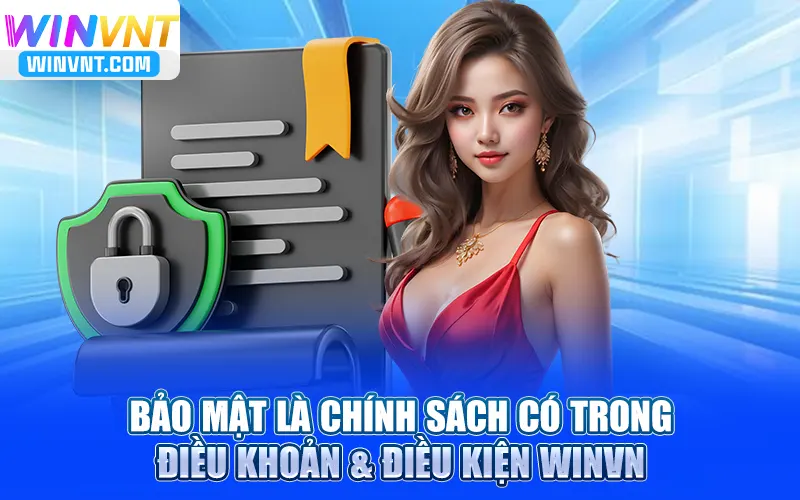 Bảo mật là chính sách có trong điều khoản và điều kiện Winvn