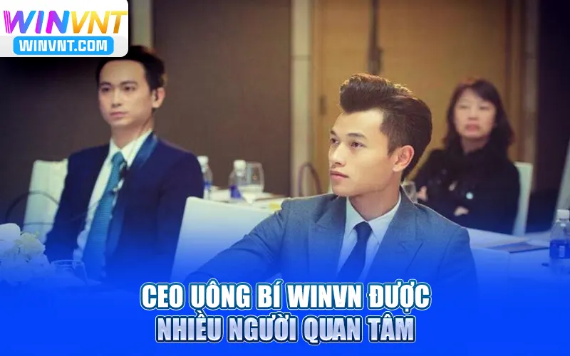 CEO Uông Bí Winvn được nhiều người quan tâm