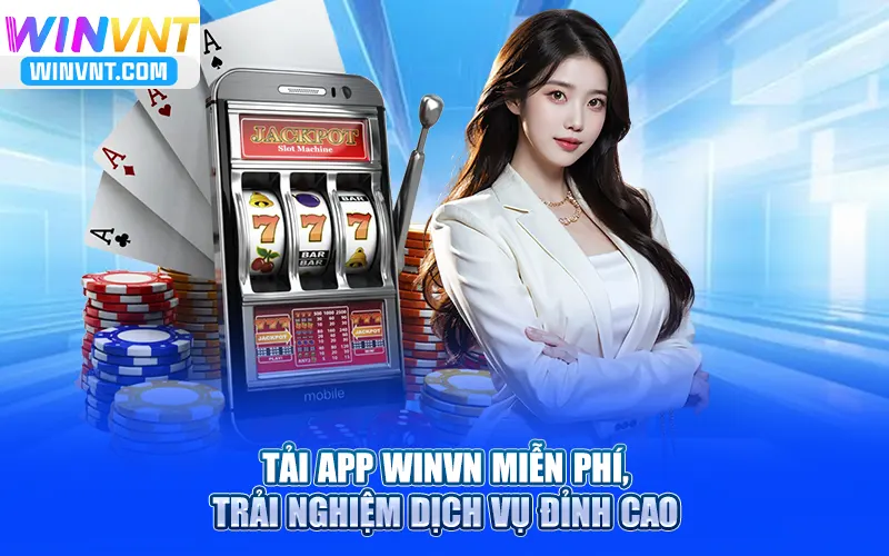 Tải App Winvn Miễn Phí, Trải Nghiệm Dịch Vụ Đỉnh Cao