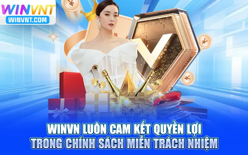 Winvn luôn cam kết quyền lợi trong chính sách miễn trách nhiệm