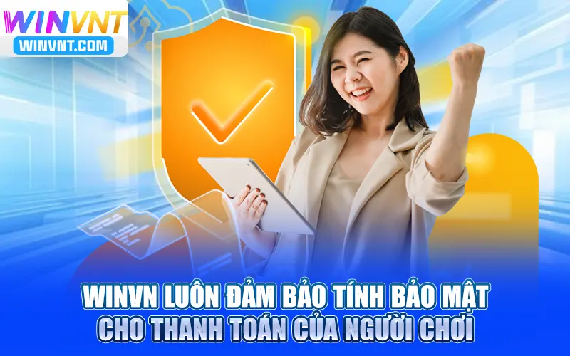Winvn luôn đảm bảo tính bảo mật cho thanh toán của người chơi