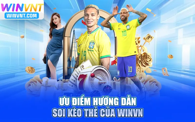 Ưu điểm hướng dẫn soi kèo thẻ của Winvn