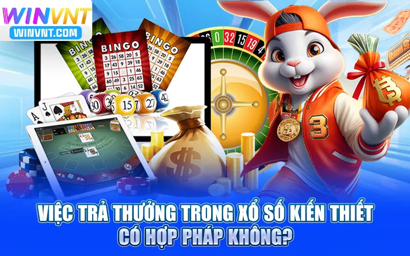 ​Việc trả thưởng trong xổ số kiến thiết có hợp pháp không?